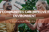 How Communities Can Improve Their Environment