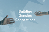 Building Genuine Connections in a Digital World