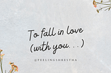 To Fall in Love (with you…)