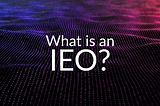 What is an IEO?