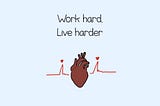 Work Hard, Live Harder