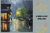 Poster with image of a rain shower at night and the words “A Word-A-Day April 2024” on the side, embellished with a gold and pink floral filagree.