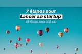 7 étapes pour lancer sa startup