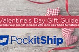 PockitShip’s Valentine’s Day Gift Guide: Surprise your special someone with some new home…