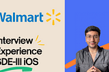 Interview Experience for SDE-III iOS at Walmart