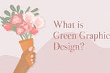 What is Green Graphic Design?