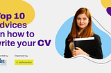 Top 10 advice on how to write your CV