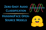 Zero-Shot Audio Classification Using HuggingFace CLAP Open-Source Model