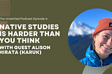 Episode 4: Native Studies is Harder Than You Think with guest Alison Hirata (Karuk)