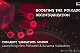Boosting the Polkadot decentralization: The launch of Polkadot Validators School