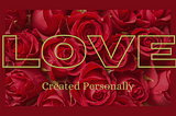 Love: Created Personally
