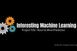 Interesting Machine Learning Projects : Rock Vs Mine Prediction