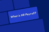 What is HR Payroll?