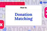 Tiltify how to: Donation Matching