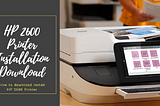 How to Download Install HP 2600 Printer?