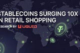 Stablecoins Surged 10x in Retail Shopping in 2025& Uquid Made It Grow