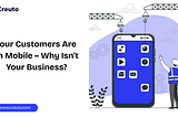 Your Customers Are on Mobile — Why Isn’t Your Business?