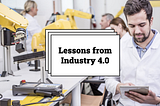 9 Key Lessons from the Frontlines of Industry 4.0: Navigating the Business Revolution