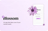 Blossom — An app for your mental-health (UI/UX case study)