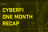 CyberFi One Month Recap