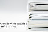 My Workflow for Reading Scientific Papers