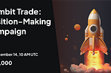 🚀 Gambit Trade Stage 2— Position Making Campaign