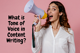 What is Tone of Voice in Content Writing?