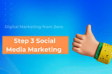 Digital Marketing form Zero: Step 3 Social Media Marketing