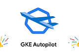 GKE之Autopilot簡單介紹