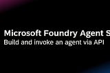 Building and Using AI Agents in Azure AI Foundry Agent Service
