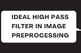 Ideal High Pass Filter in Image preprocessing