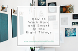 How to Work Hard and Smart at the Right Things