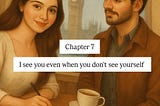 Chapter 7: I see you even when you don’t see yourself