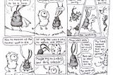 A shoulder demon talks to an over-concerned super-hero rabbit about simplifying his schedule and not saving everyone, but more himself.