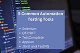 5 Common Automation Testing Tools