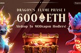 Dragon’s Flame Phase I: 600 ETH Airdrop to MODragon Hodlers