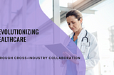 Harnessing Cross-industry Collaboration Towards Patient Engagement and Continuity of Care