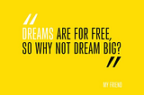 Dreams are Free