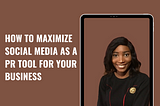 How to Maximize Social Media as a PR Tool for your Business