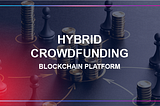 Why Are ITPO Concepts With A Hybrid Crowdfunding Platform Blockchain Base Perfect For Decentralized…