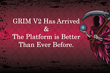 Grim is back. Platform V2 Updates