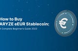 How to Buy ARYZE eEUR Stablecoin: A Complete Beginner’s Guide 2022