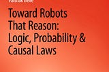 NEWS: a book on Robots That Reason: Logic, Probability & Causal Laws