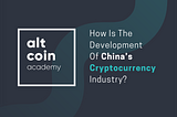 Under Strict Supervision, How Is The Development Of China’s Cryptocurrency Industry?