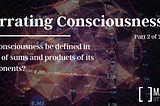 Narrating Consciousness - II