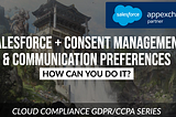 Managing Consent — Should you do it on Salesforce…and How?