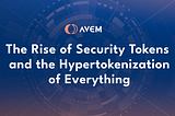 The Rise of Security Tokens and the Hypertokenization of Everything