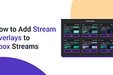 How to Add Stream Overlays to Xbox Streams