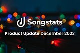 Songstats: Product Update — December 2023