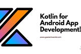 Why You Should Choose Kotlin for Android App Development?